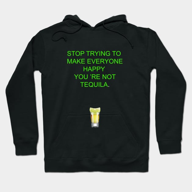 Stop trying to make everyone happy, you 're not tequila Hoodie by ZOO OFFICIAL